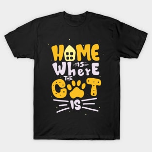 Home is Where the Cat Is Feline Lover Fun Quote T-Shirt